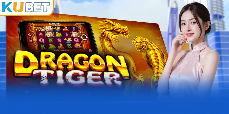 Dễ dàng làm quen với cách thức chơi Rồng Hổ Kubet