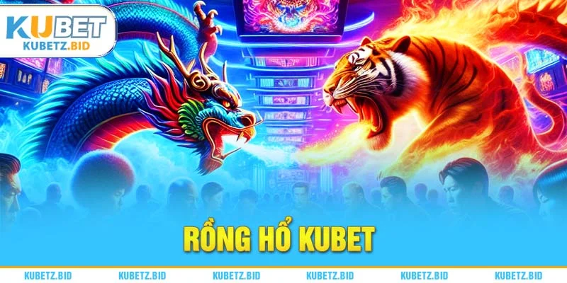 Rồng hổ kubet