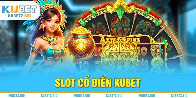 Cơ hội nổ hũ Slot cổ điển cực kỳ cao