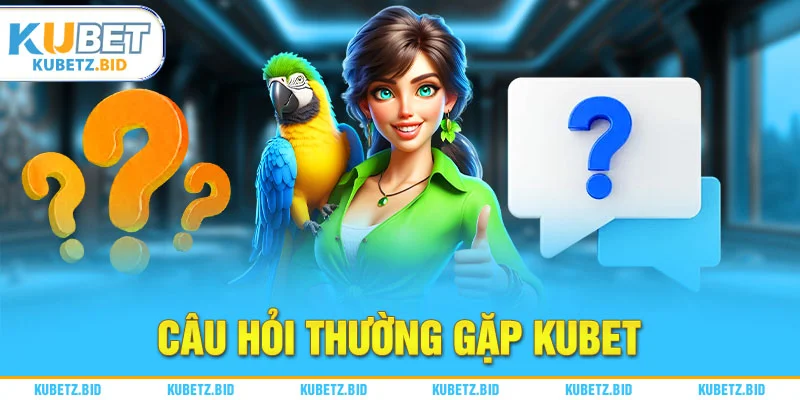 Giải đáp câu hỏi thường gặp khi đăng nhập Kubet