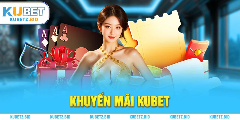 Giới thiệu các chương trình khuyến mãi kubet