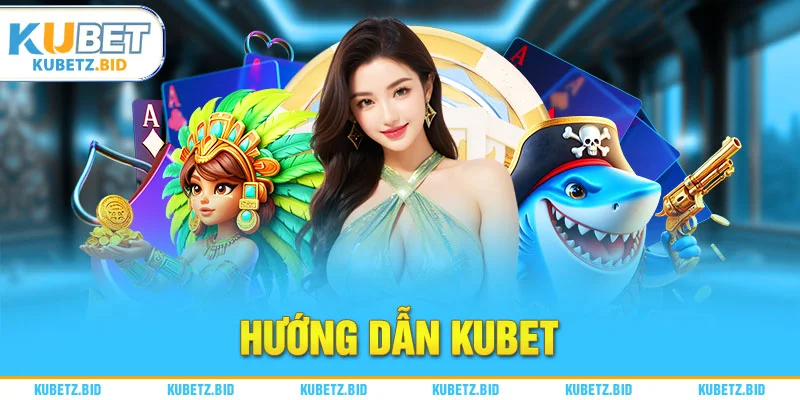 Hướng Dẫn Tham Gia Các Sảnh Cược Tại Kubet