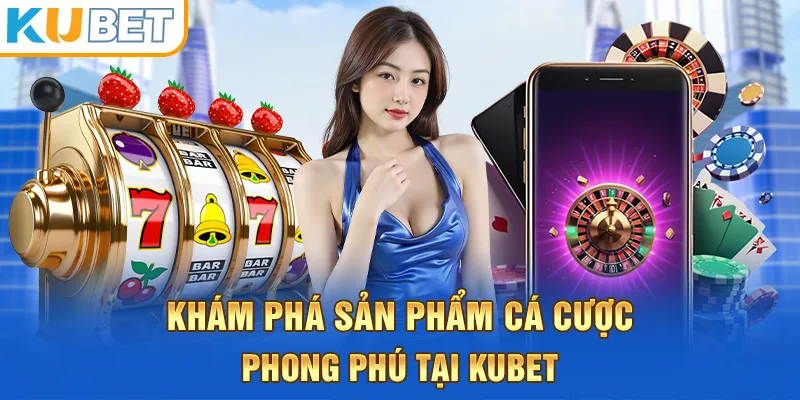 Khám phá kho sản phẩm cá cược phong phú