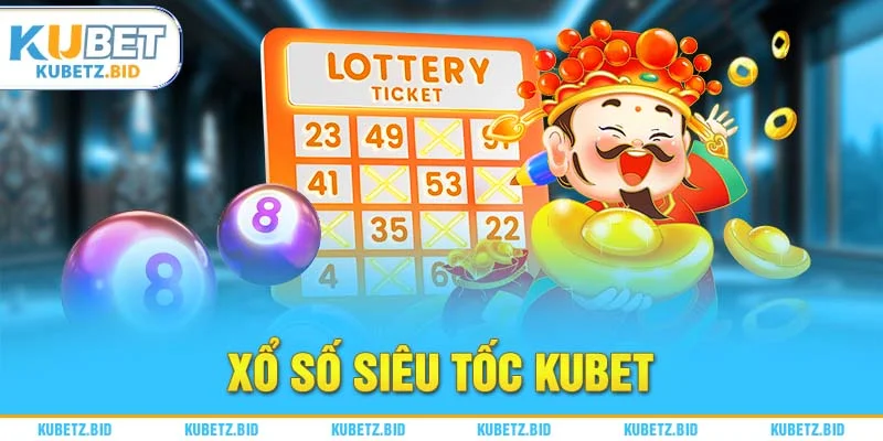 Khám Phá Xổ Số Nhanh tại Kubet
