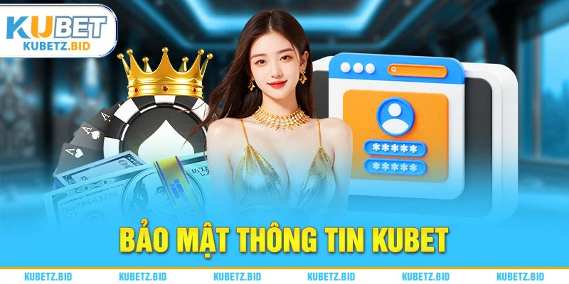 Tìm hiểu tầm quan trọng của chính sách bảo mật kubet